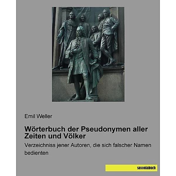 Wörterbuch der Pseudonymen aller Zeiten und Völker, Emil Weller