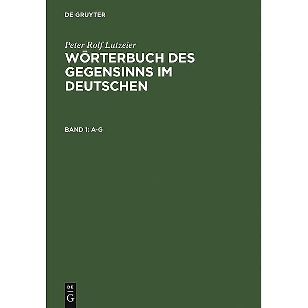 Wörterbuch des Gegensinns im Deutschen A-G, Peter Rolf Lutzeier