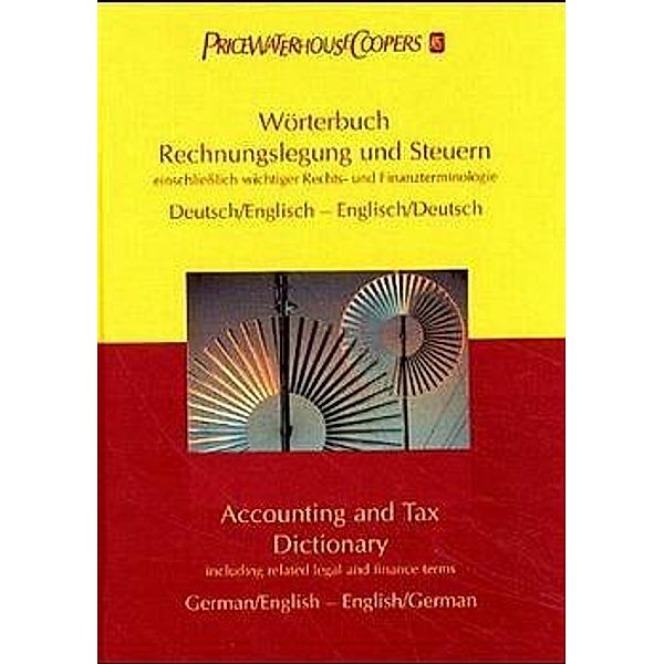 Wörterbuch Rechnungslegung und Steuern, Deutsch-Englisch, Englisch-Deutsch. Accounting and Tax Dictionary, German-English, English-German, Uwe Woywode