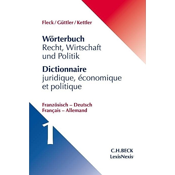 Wörterbuch Recht, Wirtschaft und Politik Band 1: Französisch - Deutsch. Dictionaire juridique, économique et politique.Bd.1, Klaus E. W. Fleck, Wolfgang Güttler, Stefan H. Kettler