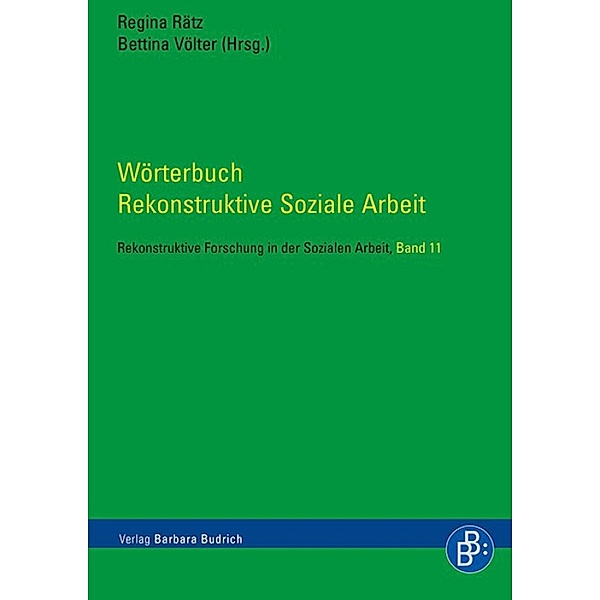 Wörterbuch Rekonstruktive Soziale Arbeit / Rekonstruktive Forschung in der Sozialen Arbeit Bd.11