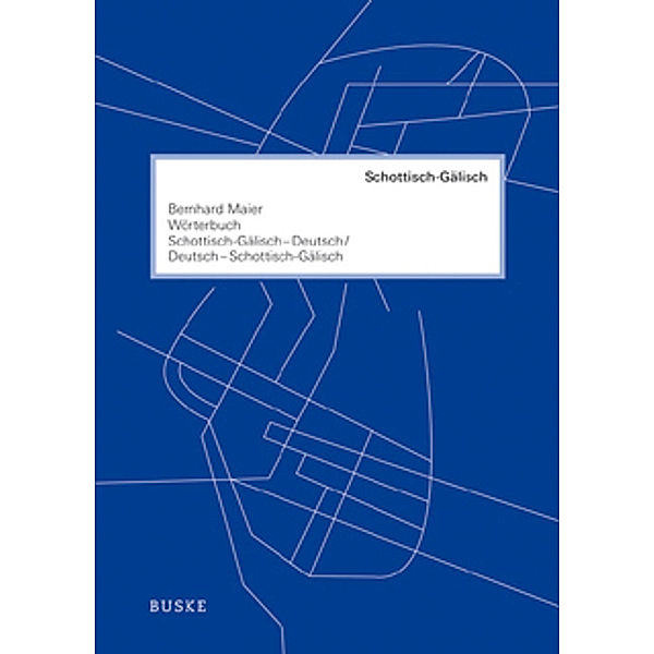 Wörterbuch Schottisch-Gälisch-Deutsch und Deutsch-Schottisch-Gälisch, Bernhard Maier