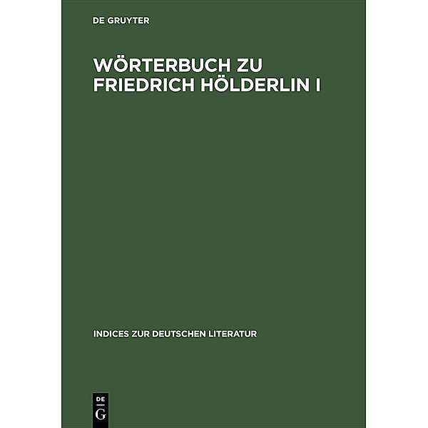 Wörterbuch zu Friedrich Hölderlin I / Indices zur deutschen Literatur Bd.10/11