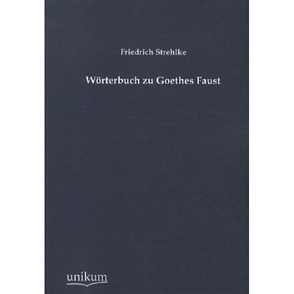 Wörterbuch zu Goethes Faust, Friedrich Strehlke