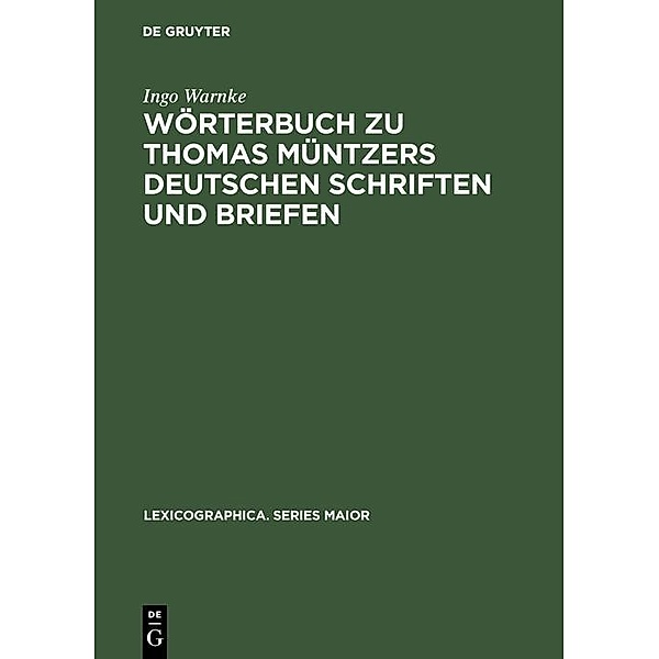 Wörterbuch zu Thomas Müntzers deutschen Schriften und Briefen / Lexicographica. Series Maior Bd.50, Ingo Warnke