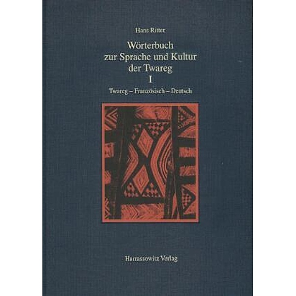 Wörterbuch zur Sprache und Kultur der Twareg / Wörterbuch zur Sprache und Kultur der Twareg I. Twareg-Französisch-Deutsc, Hans Ritter