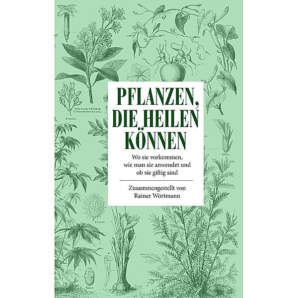 Wörtmann, R: Pflanzen, die heilen können, Rainer Wörtmann
