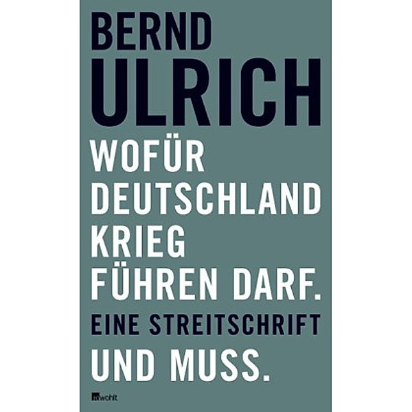 Wofür Deutschland Krieg führen darf. Und muss., Bernd Ulrich