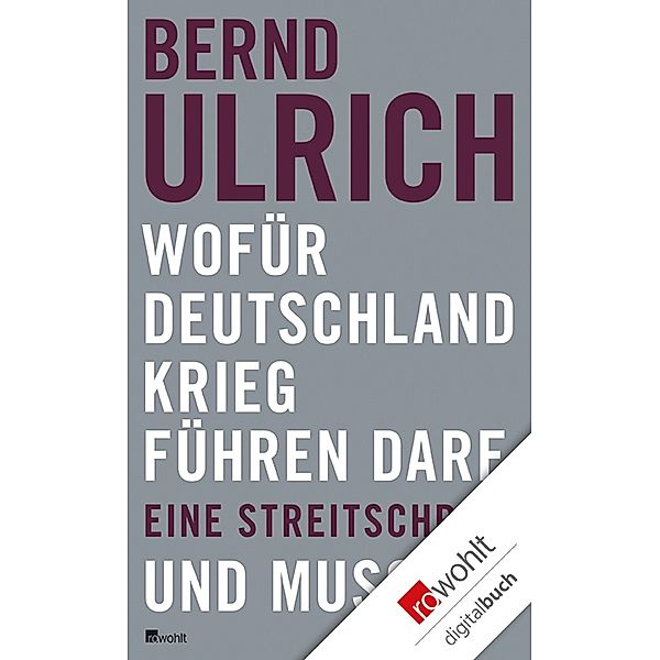 Wofür Deutschland Krieg führen darf. Und muss., Bernd Ulrich