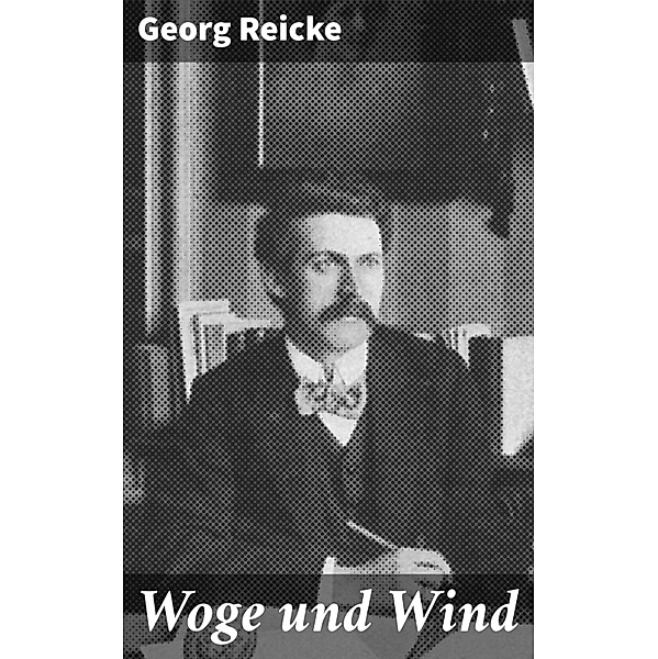Woge und Wind, Georg Reicke