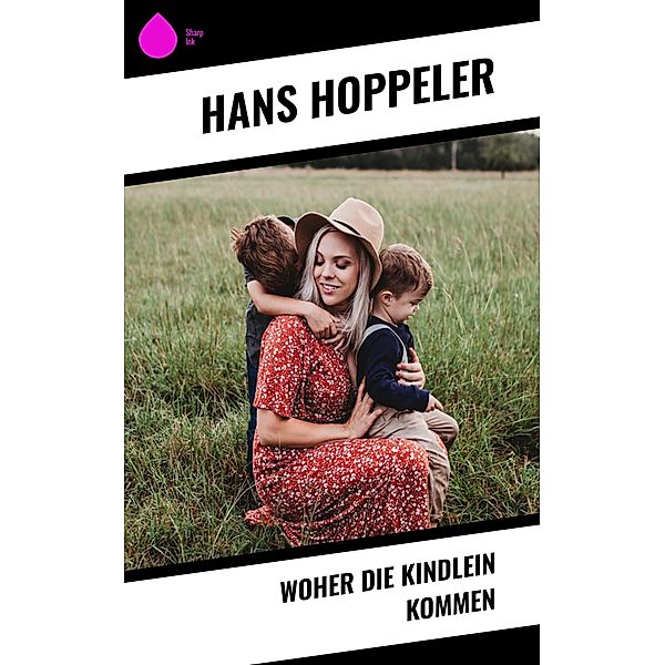 Woher die Kindlein kommen, Hans Hoppeler