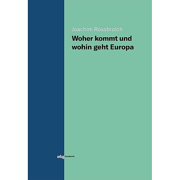 Woher kommt und wohin geht Europa, Joachim Rossbroich