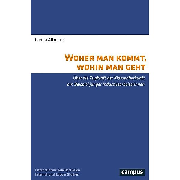 Woher man kommt, wohin man geht / Labour Studies Bd.21, Carina Altreiter