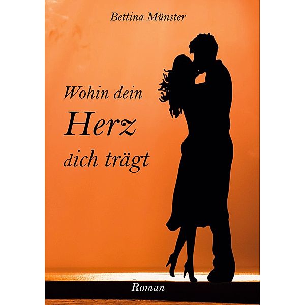 Wohin dein Herz dich trägt, Bettina Münster