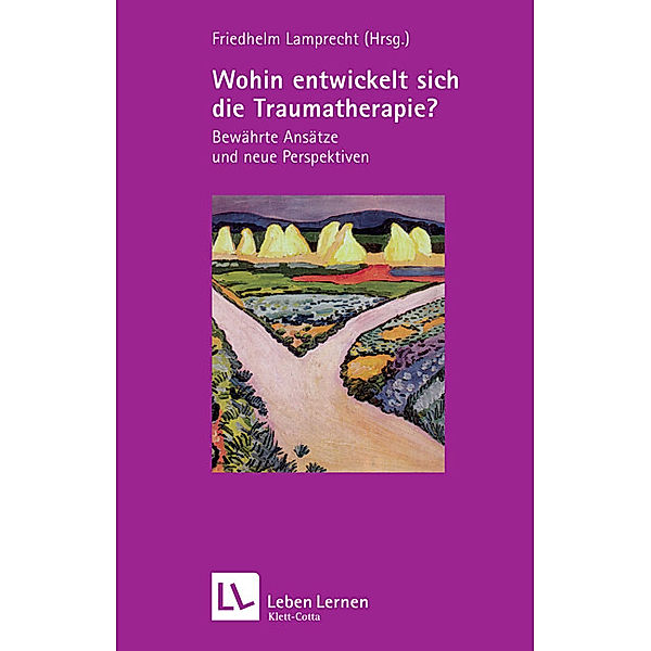 Wohin entwickelt sich die Traumatherapie? (Leben lernen, Bd. 199), Friedhelm Lamprecht