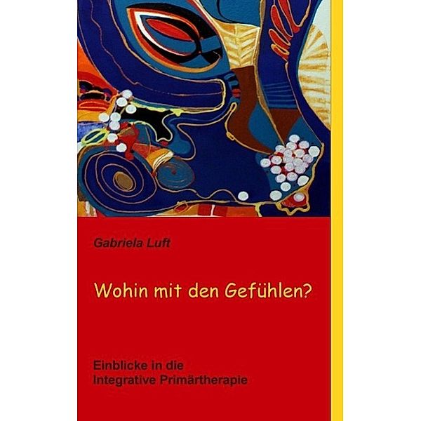 Wohin mit den Gefühlen?, Gabriela Luft