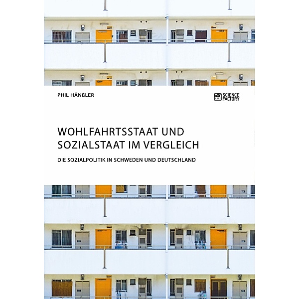 Wohlfahrtsstaat und Sozialstaat im Vergleich. Die Sozialpolitik in Schweden und Deutschland, Phil Hänßler