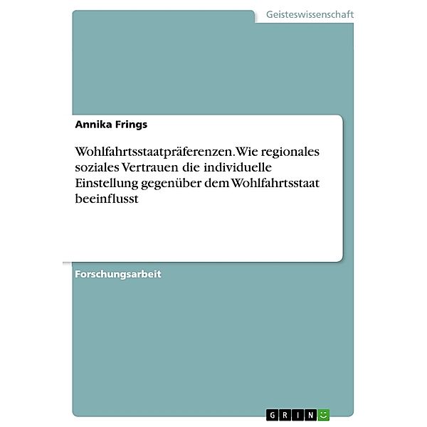 Wohlfahrtsstaatpräferenzen. Wie regionales soziales Vertrauen die individuelle Einstellung gegenüber dem Wohlfahrtsstaat beeinflusst, Annika Frings