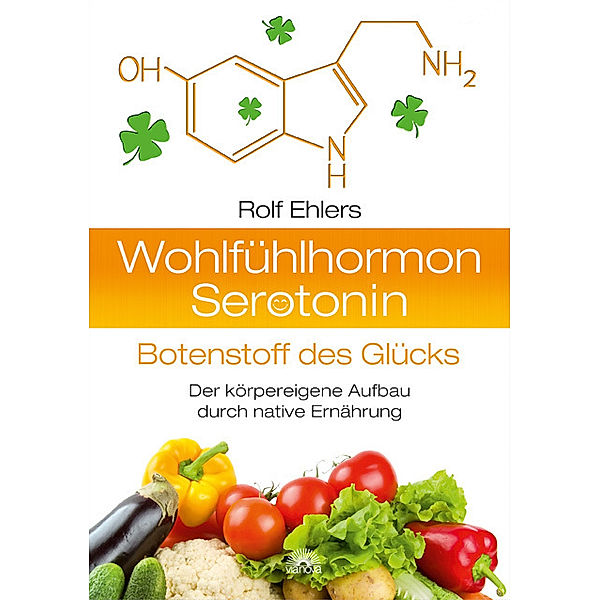 Wohlfühlhormon Serotonin - Botenstoff des Glücks, Rolf Ehlers