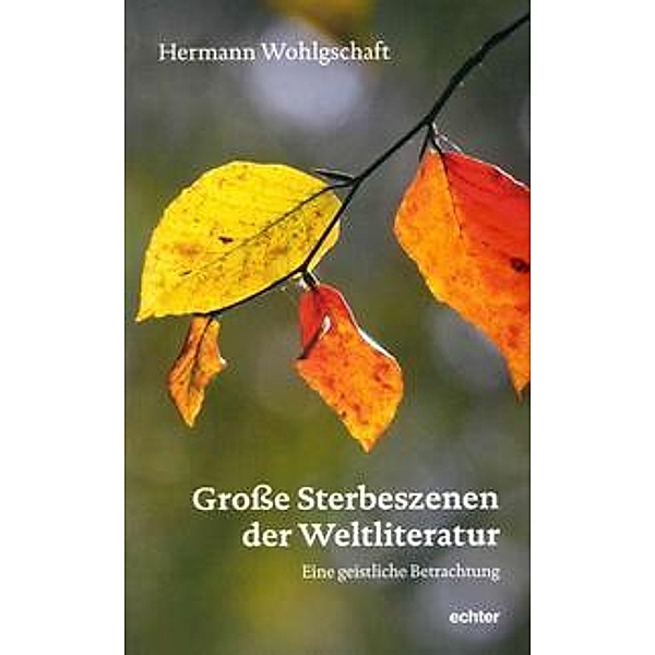 Wohlgschaft, H: Große Sterbeszenen der Weltliteratur, Hermann Wohlgschaft