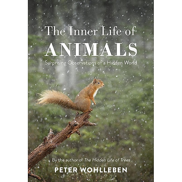 Wohlleben, P: Inner Life of Animals, Peter Wohlleben