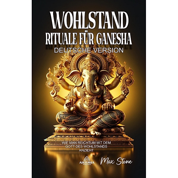 Wohlstand Rituale für Ganesha, Max Stone