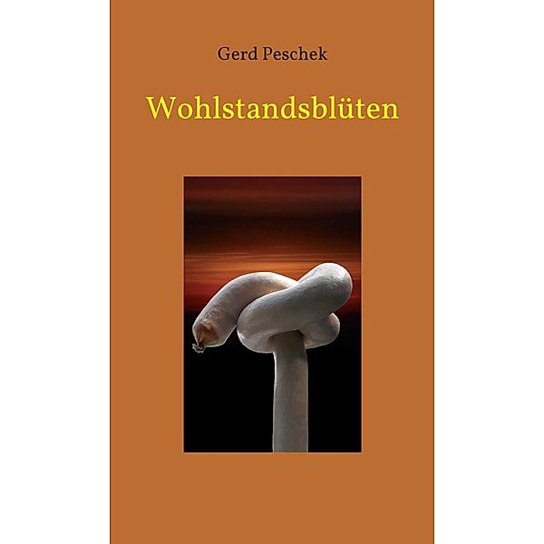 Wohlstandsblüten, Gerd Peschek