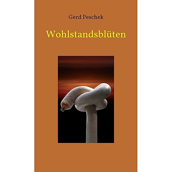 Wohlstandsblüten, Gerd Peschek