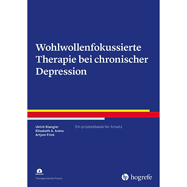 Wohlwollenfokussierte Therapie bei chronischer Depression, m. 1 Beilage, Ulrich Stangier, Elisabeth A. Arens, Artjom Frick