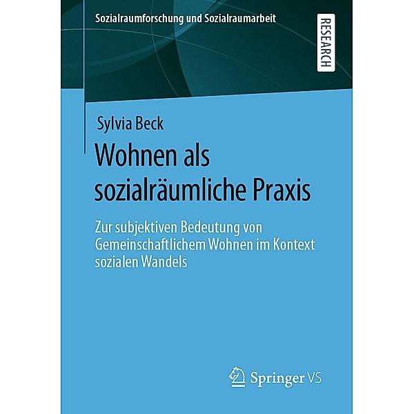 Wohnen als sozialräumliche Praxis / Sozialraumforschung und Sozialraumarbeit Bd.21, Sylvia Beck