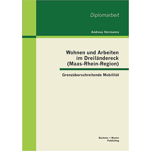 Wohnen und Arbeiten im Dreiländereck (Maas-Rhein-Region): Grenzüberschreitende Mobilität, Andreas Hermanns