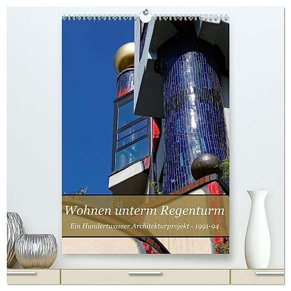 Wohnen unterm Regenturm - Ein Hundertwasser Architekturprojekt, 1991-94 (hochwertiger Premium Wandkalender 2024 DIN A2 hoch), Kunstdruck in Hochglanz, Hanns-Peter Eisold