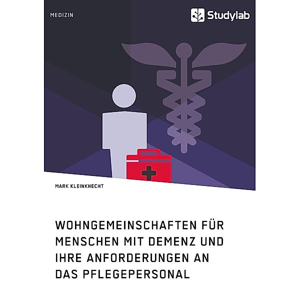 Wohngemeinschaften für Menschen mit Demenz und ihre Anforderungen an das Pflegepersonal, Mark Kleinknecht