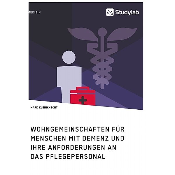 Wohngemeinschaften für Menschen mit Demenz und ihre Anforderungen an das Pflegepersonal, Mark Kleinknecht