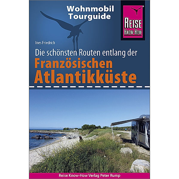 Wohnmobil-Tourguide / Reise Know-How Wohnmobil-Tourguide Französische Atlantikküste, Ines Friedrich