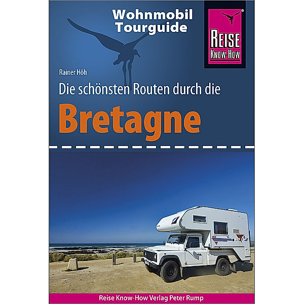 Wohnmobil-Tourguide / Reise Know-How Wohnmobil-Tourguide Bretagne, Rainer Höh