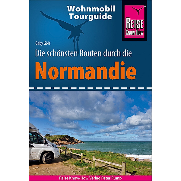 Wohnmobil-Tourguide / Reise Know-How Wohnmobil-Tourguide Normandie, Gaby Gölz