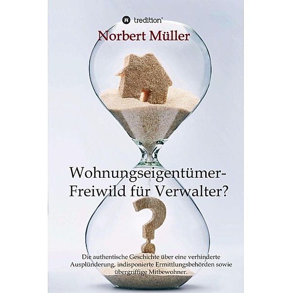 Wohnungseigentümer- Freiwild für Verwalter?, Norbert Müller