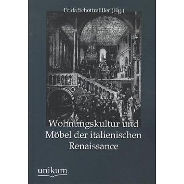 Wohnungskultur und Möbel der italienischen Renaissance, Frida (Hg.) Schottmüller