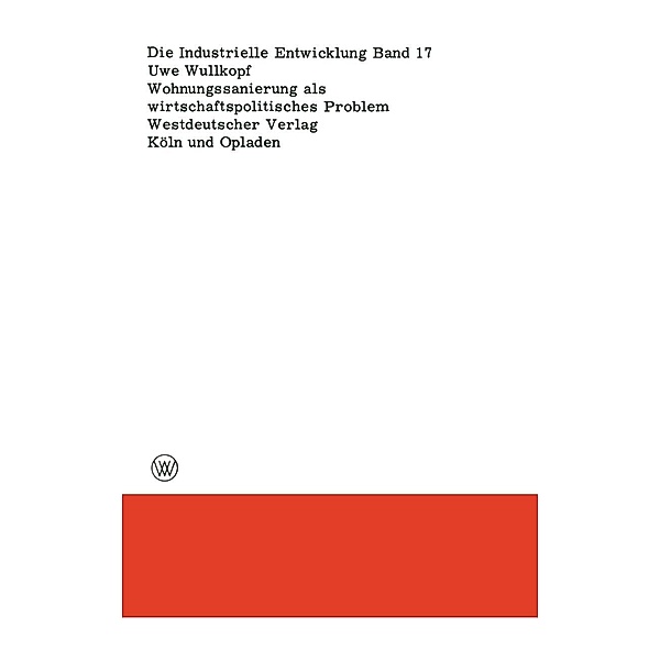 Wohnungssanierung als wirtschaftspolitisches Problem / Die industrielle Entwicklung Bd.17, Uwe Wullkopf