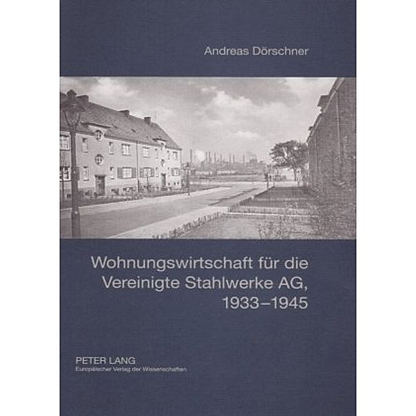 Wohnungswirtschaft für die Vereinigte Stahlwerke AG, 1933-1945, Andreas Dörschner