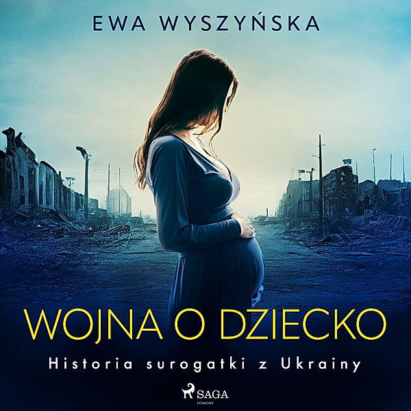 Wojna o dziecko. Historia surogatki z Ukrainy, Ewa Wyszyńska