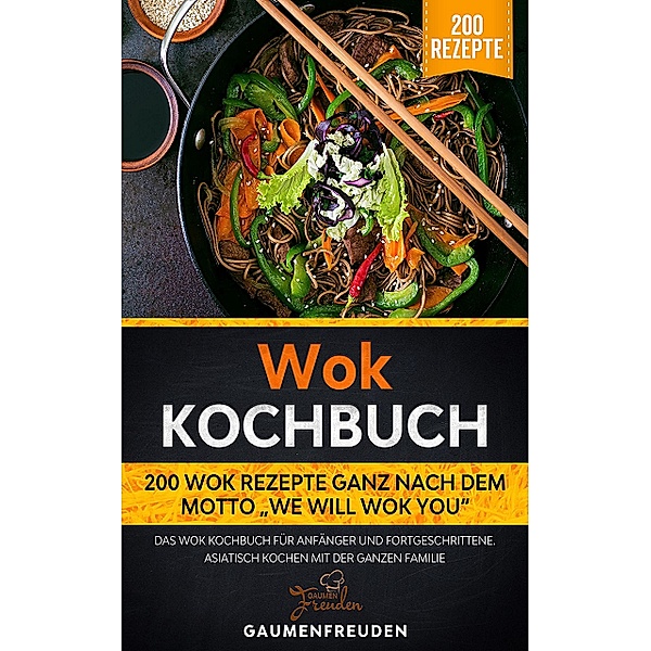 Wok Kochbuch - 200 Wok Rezepte We will wok you, Gaumenfreuden