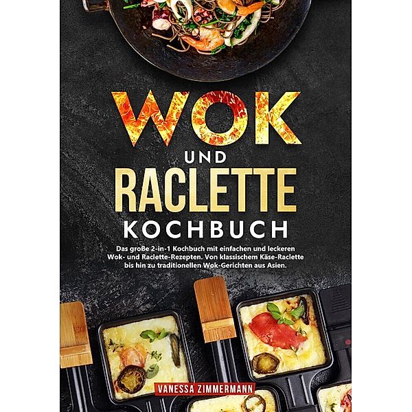 Wok und Raclette Kochbuch, Vanessa Zimmermann