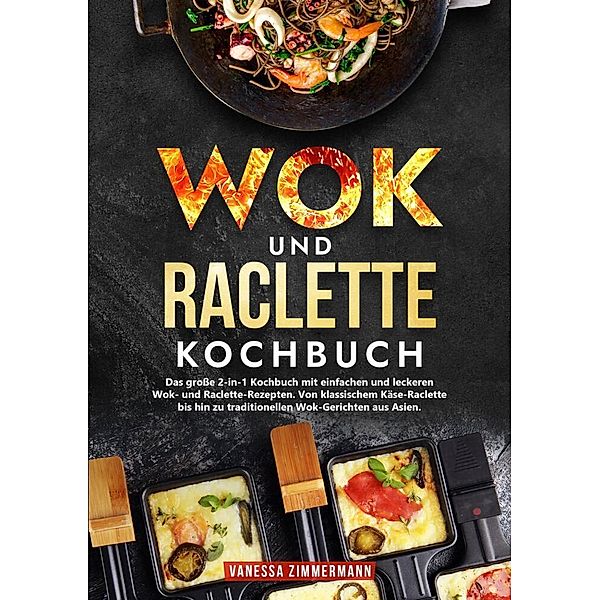 Wok und Raclette Kochbuch, Vanessa Zimmermann