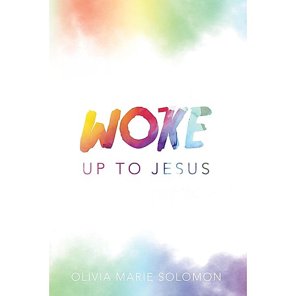 WOKE Up to Jesus, Olivia Marie Solomon