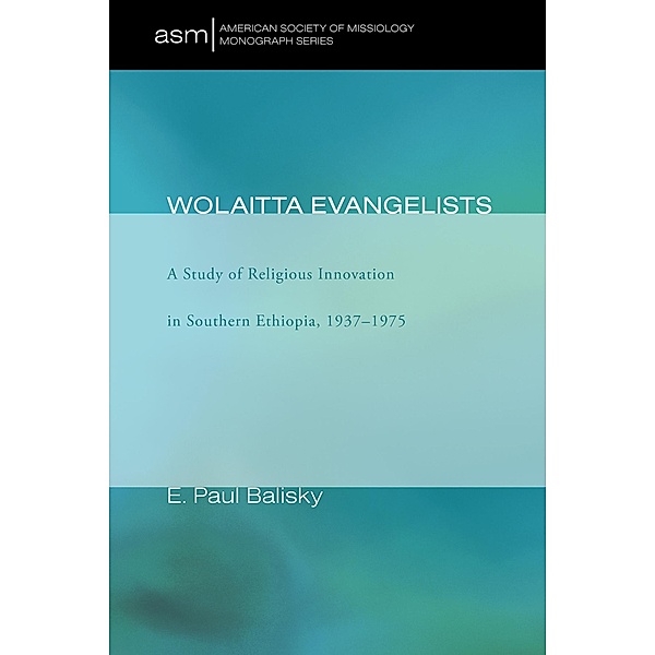 Wolaitta Evangelists / American Society of Missiology Monograph Series Bd.6, E. Paul Balisky