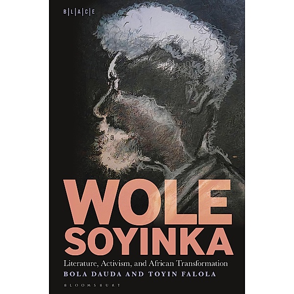 Wole Soyinka: Literature, Activism, and African Transformation, Bola Dauda, Toyin Falola