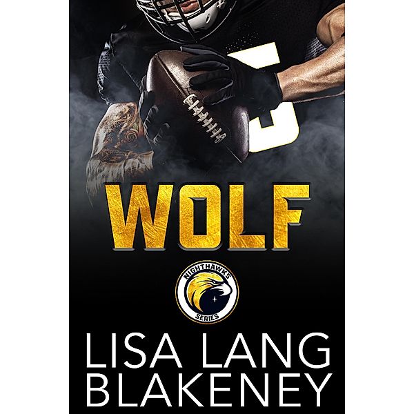 Wolf: A Football Romance (The Nighthawk Series, #2) / The Nighthawk Series, Lisa Lang Blakeney