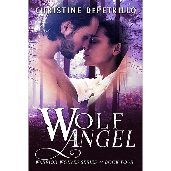 Wolf Angel (Warrior Wolves, #4) / Warrior Wolves, Christine Depetrillo